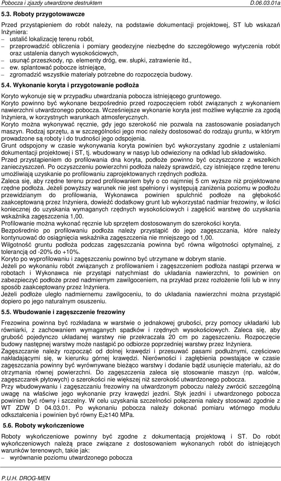 słupki, zatrawienie itd., ew. splantować pobocze istniejące, zgromadzić wszystkie materiały potrzebne do rozpoczęcia budowy. 5.4.
