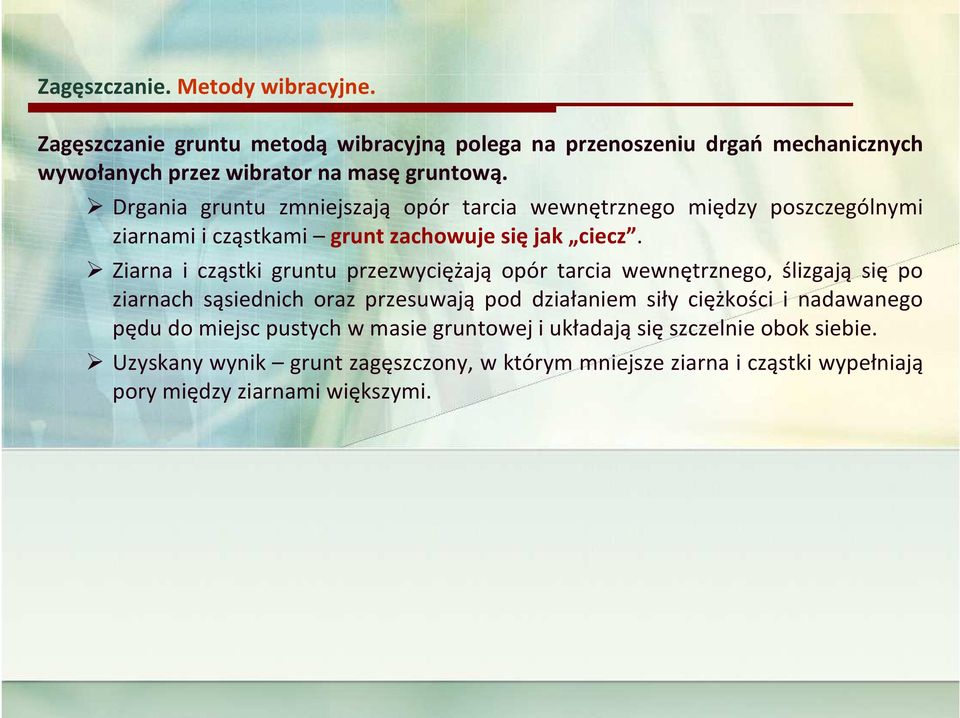 Ziarna i cząstki gruntu przezwyciężają opór tarcia wewnętrznego, ślizgają się po ziarnach sąsiednich oraz przesuwają pod działaniem siły ciężkości i