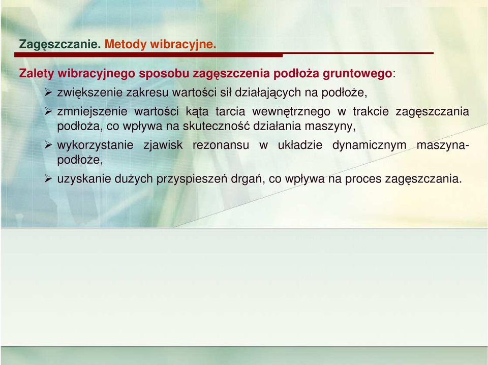 działających na podłoże, zmniejszenie wartości kąta tarcia wewnętrznego w trakcie zagęszczania podłoża,