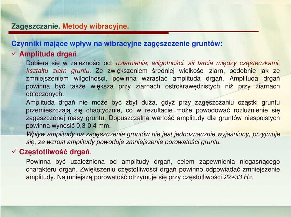 Ze zwiększeniem średniej wielkości ziarn, podobnie jak ze zmniejszeniem wilgotności, powinna wzrastać amplituda drgań.