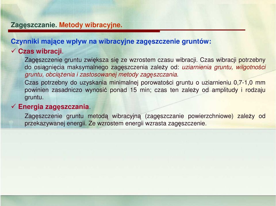 Czas potrzebny do uzyskania minimalnej porowatości gruntu o uziarnieniu 0,7-1,0 mm powinien zasadniczo wynosić ponad 15 min; czas ten zależy od amplitudy i rodzaju