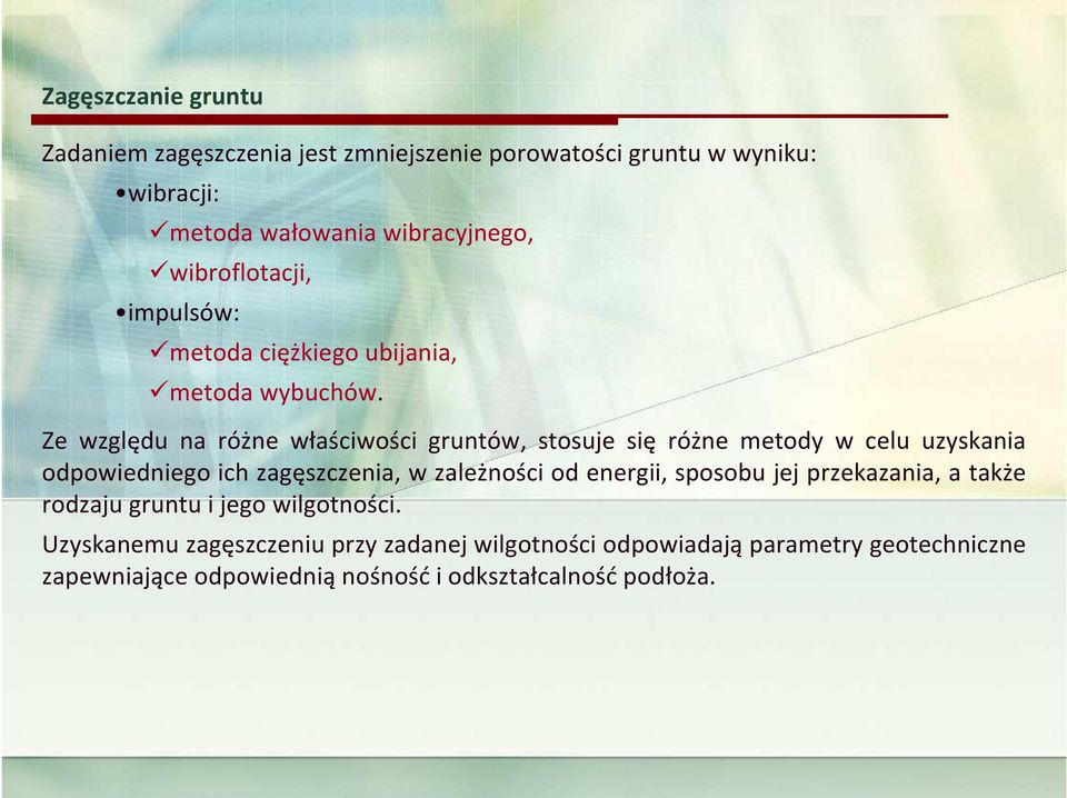 Ze względu na różne właściwości gruntów, stosuje się różne metody w celu uzyskania odpowiedniego ich zagęszczenia, w zależności od