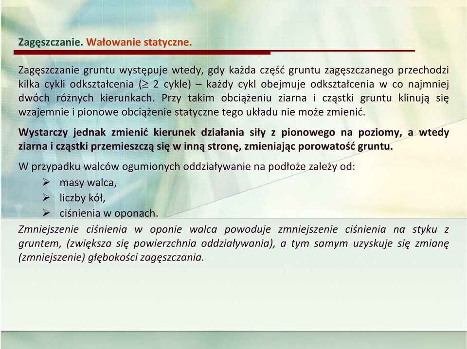 Przy takim obciążeniu ziarna i cząstki gruntu klinują się wzajemnie i pionowe obciążenie statyczne tego układu nie może zmienić.