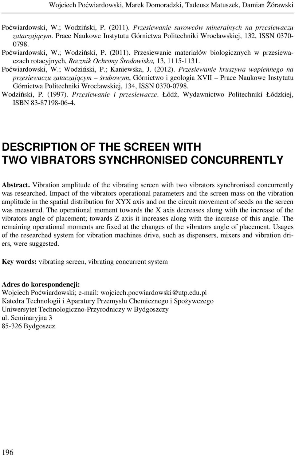 Przesiewanie materiałów biologicznych w przesiewaczach rotacyjnych, Rocznik Ochrony Środowiska, 13, 1115-1131. Poćwiardowski, W.; Wodziński, P.; Kaniewska, J. (2012).