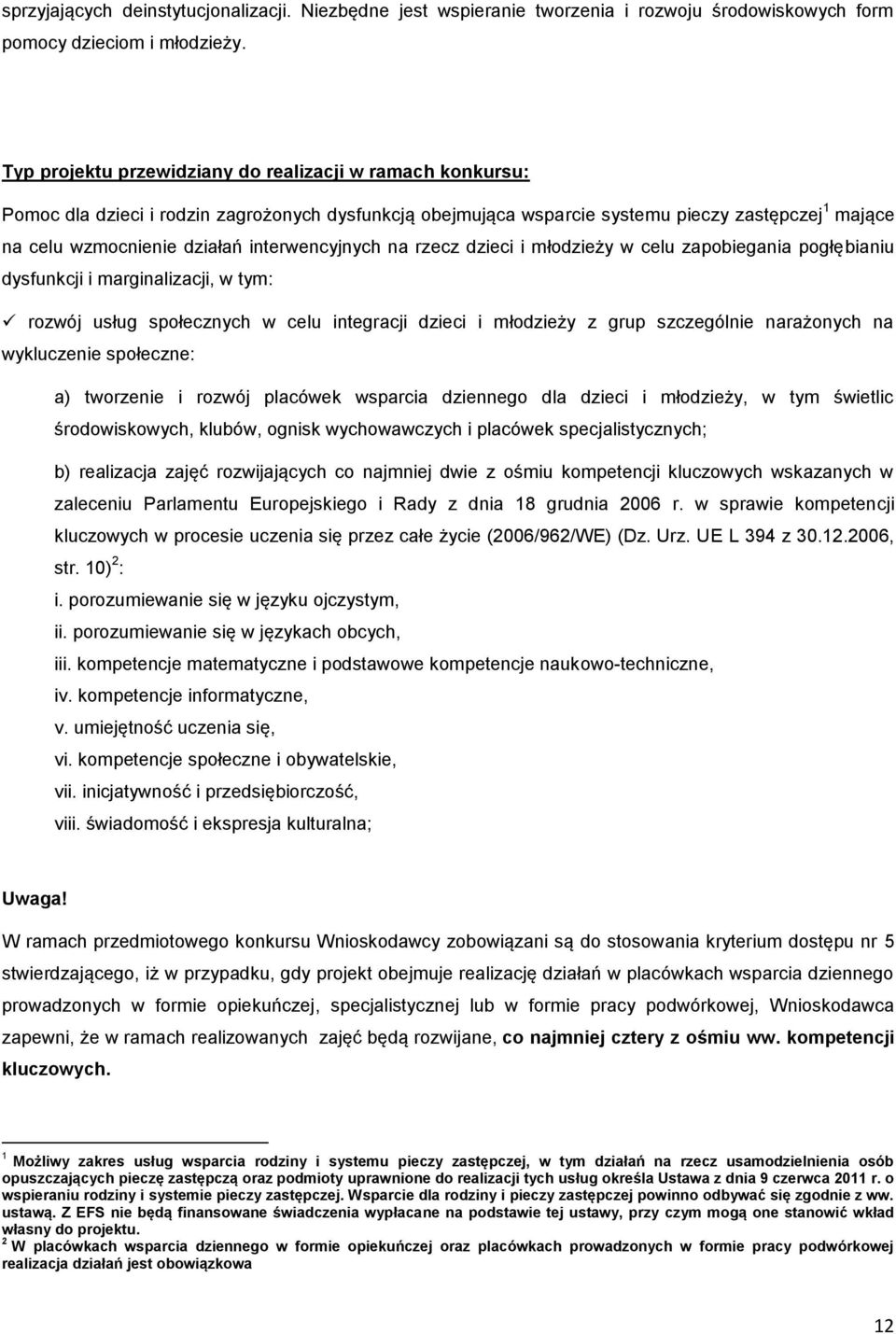 interwencyjnych na rzecz dzieci i młodzieży w celu zapobiegania pogłębianiu dysfunkcji i marginalizacji, w tym: rozwój usług społecznych w celu integracji dzieci i młodzieży z grup szczególnie