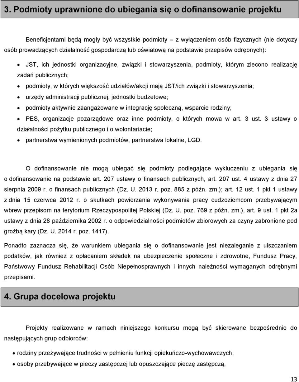 udziałów/akcji mają JST/ich związki i stowarzyszenia; urzędy administracji publicznej, jednostki budżetowe; podmioty aktywnie zaangażowane w integrację społeczną, wsparcie rodziny; PES, organizacje