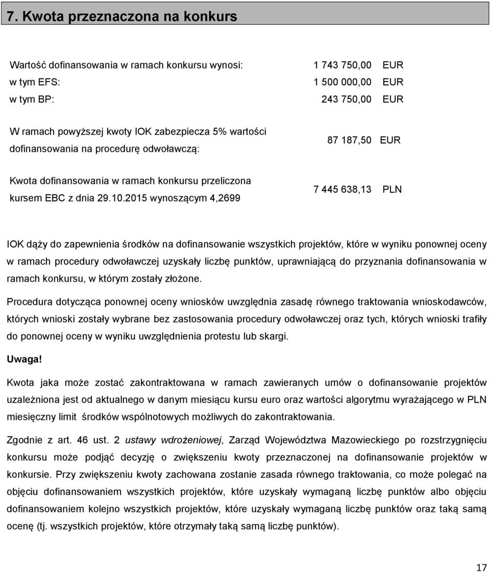 2015 wynoszącym 4,2699 7 445 638,13 PLN IOK dąży do zapewnienia środków na dofinansowanie wszystkich projektów, które w wyniku ponownej oceny w ramach procedury odwoławczej uzyskały liczbę punktów,