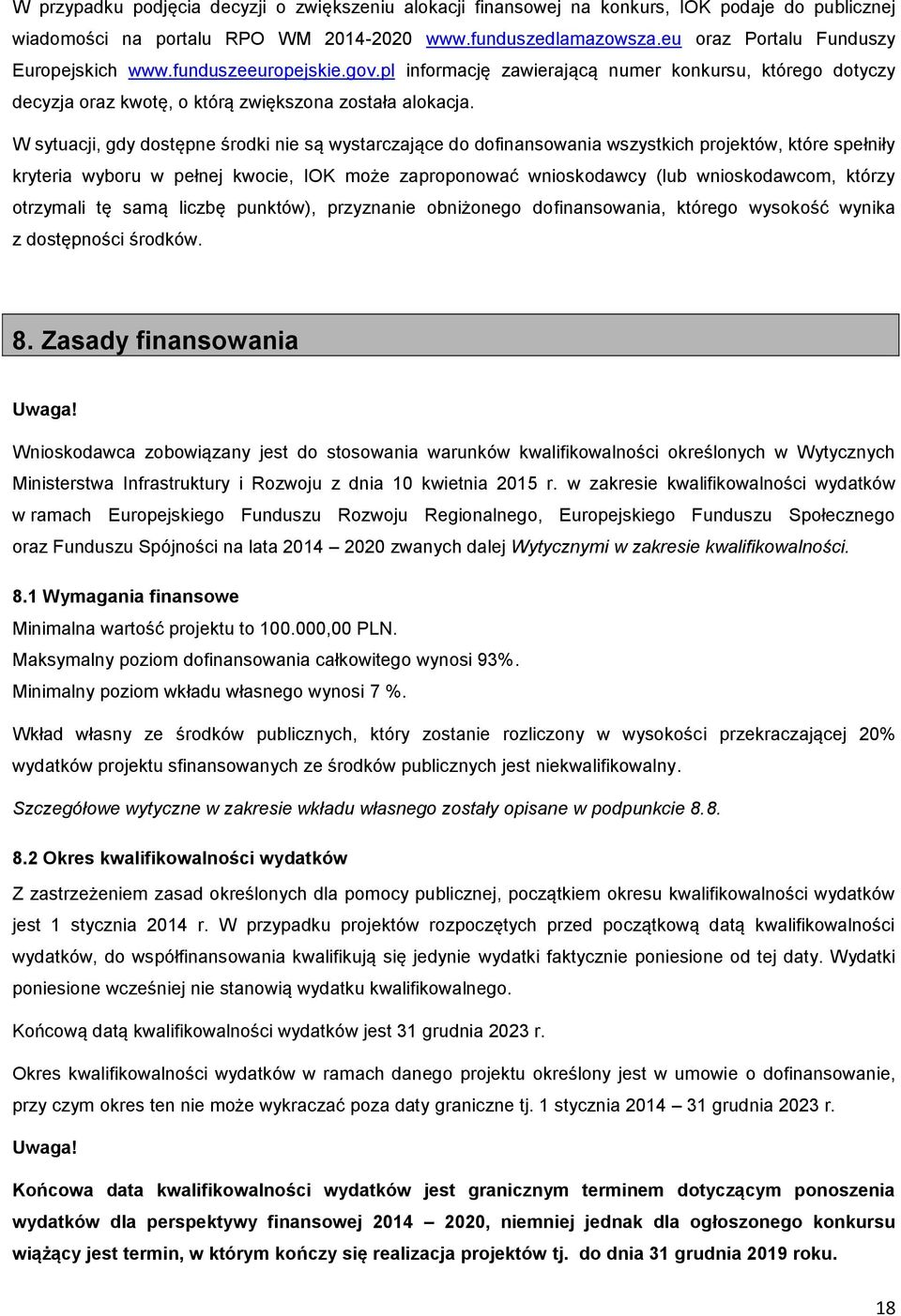 W sytuacji, gdy dostępne środki nie są wystarczające do dofinansowania wszystkich projektów, które spełniły kryteria wyboru w pełnej kwocie, IOK może zaproponować wnioskodawcy (lub wnioskodawcom,