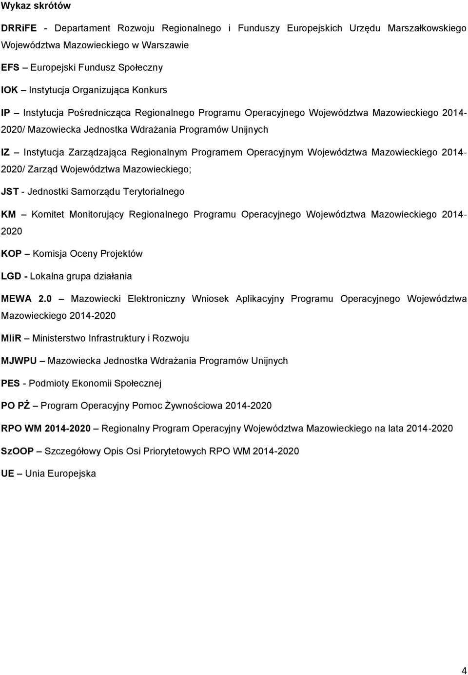 Regionalnym Programem Operacyjnym Województwa Mazowieckiego 2014 2020/ Zarząd Województwa Mazowieckiego; JST - Jednostki Samorządu Terytorialnego KM Komitet Monitorujący Regionalnego Programu
