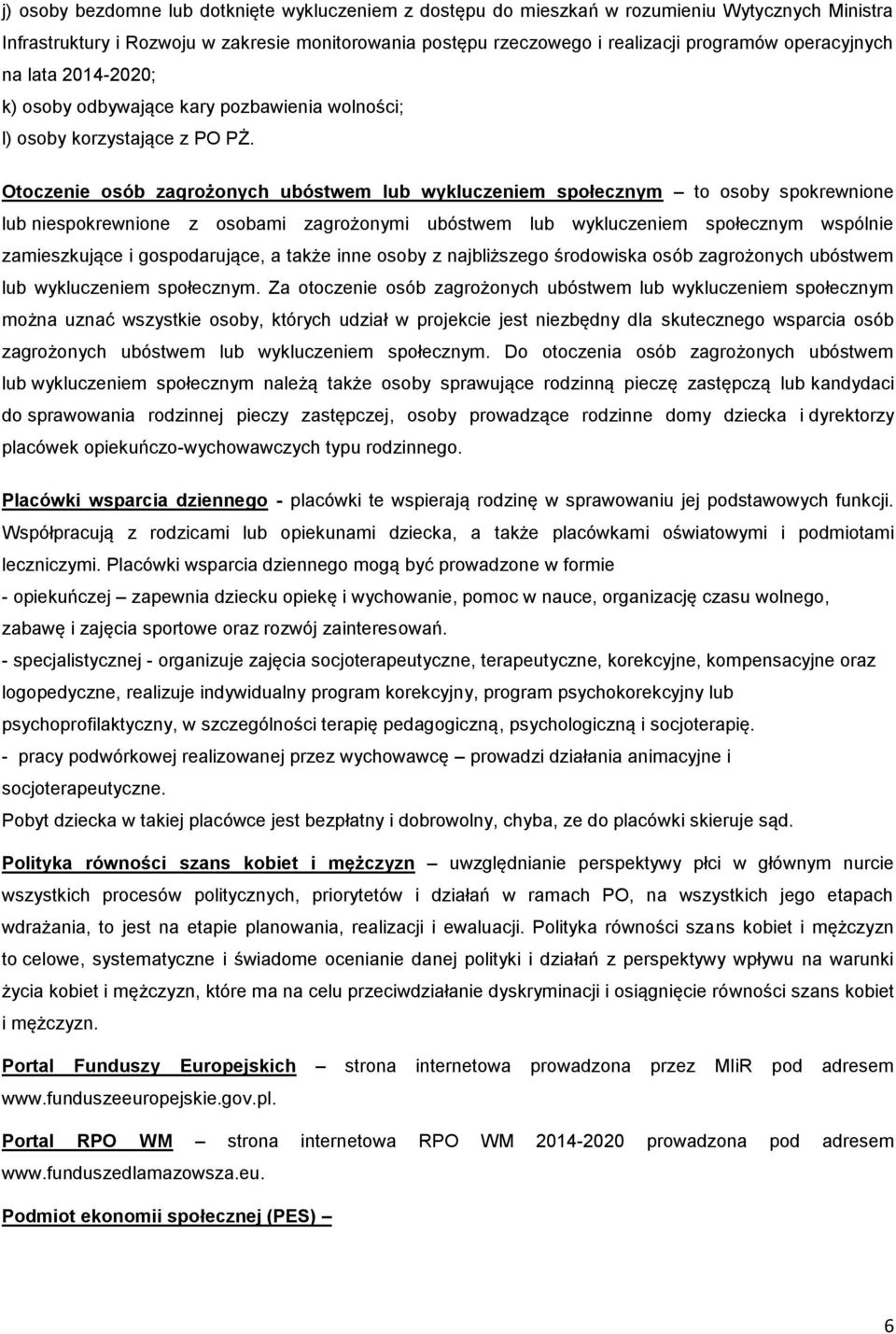 Otoczenie osób zagrożonych ubóstwem lub wykluczeniem społecznym to osoby spokrewnione lub niespokrewnione z osobami zagrożonymi ubóstwem lub wykluczeniem społecznym wspólnie zamieszkujące i