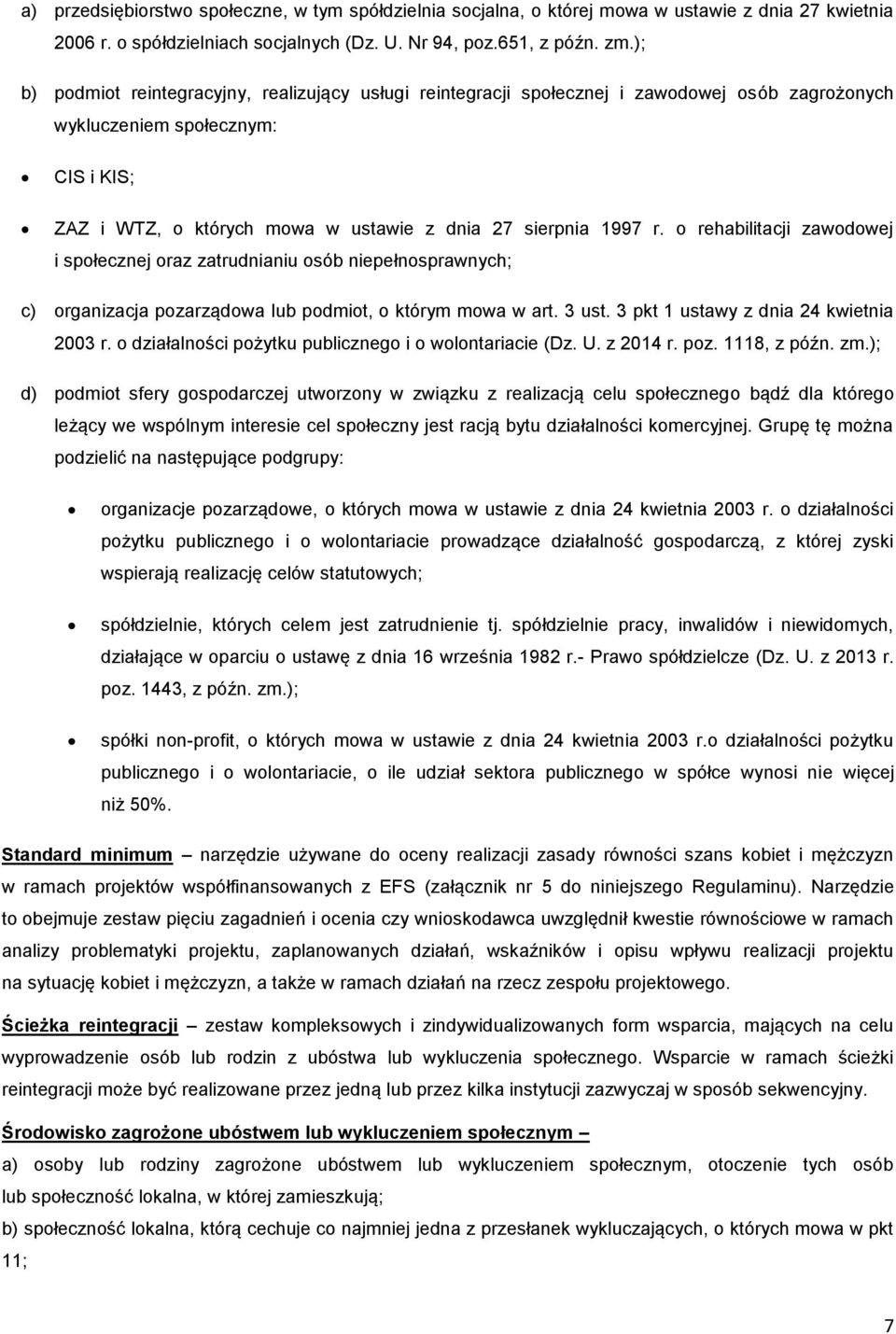 o rehabilitacji zawodowej i społecznej oraz zatrudnianiu osób niepełnosprawnych; c) organizacja pozarządowa lub podmiot, o którym mowa w art. 3 ust. 3 pkt 1 ustawy z dnia 24 kwietnia 2003 r.