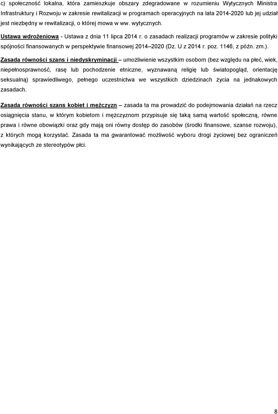 o zasadach realizacji programów w zakresie polityki spójności finansowanych w perspektywie finansowej 2014 2020 (Dz. U z 2014 r. poz. 1146, z późn. zm.).