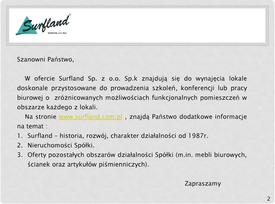 k znajdują się do wynajęcia lokale doskonale przystosowane do prowadzenia szkoleń, konferencji lub pracy biurowej o zróżnicowanych