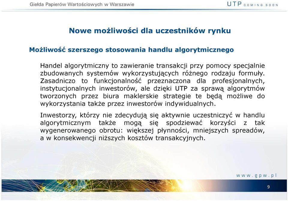 Zasadniczo to funkcjonalność przeznaczona dla profesjonalnych, instytucjonalnych inwestorów, ale dzięki UTP za sprawą algorytmów tworzonych przez biura maklerskie strategie te