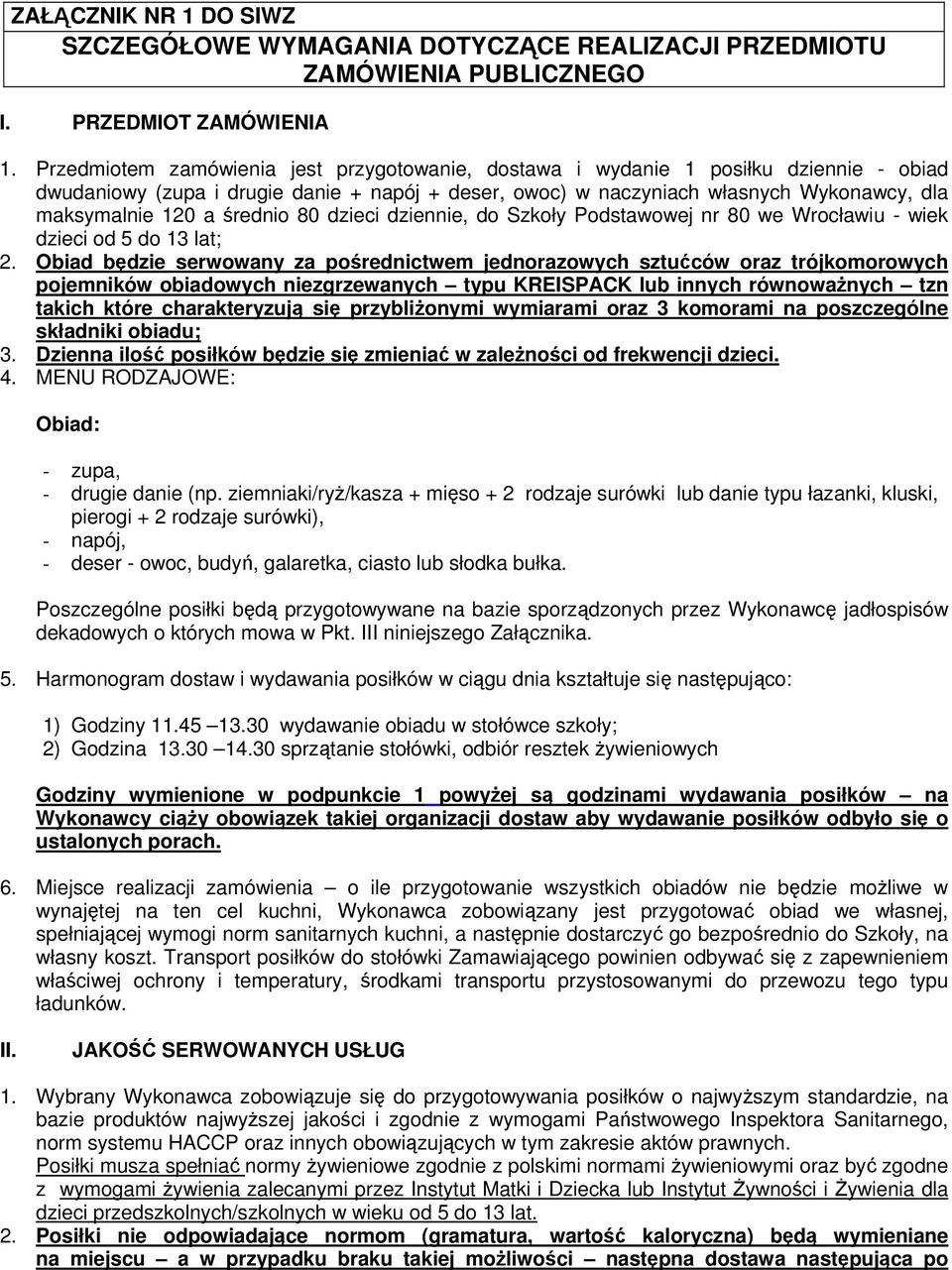 średnio 80 dzieci dziennie, do Szkoły Podstawowej nr 80 we Wrocławiu - wiek dzieci od 5 do 13 lat; 2.