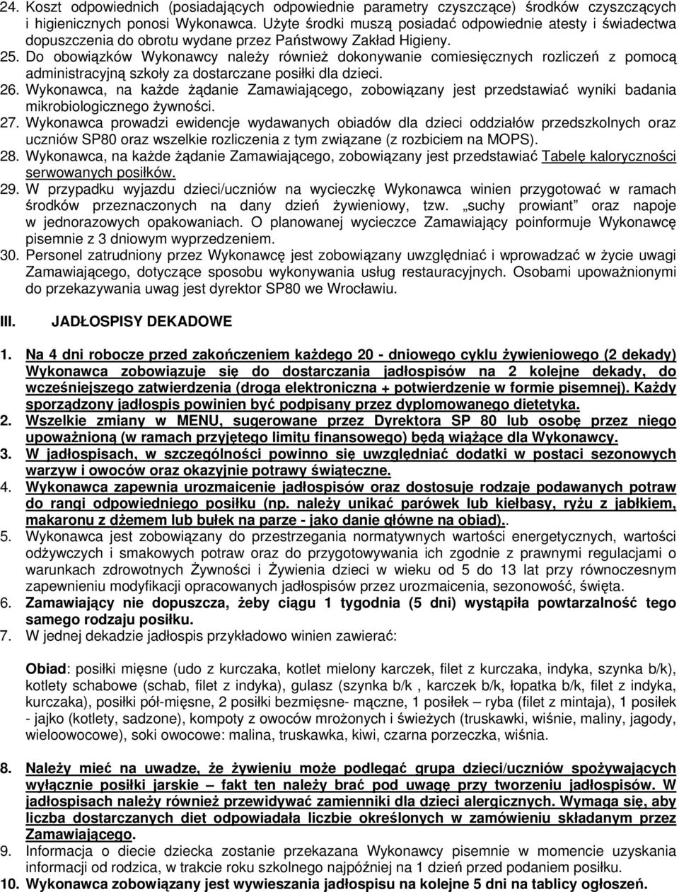 Do obowiązków Wykonawcy należy również dokonywanie comiesięcznych rozliczeń z pomocą administracyjną szkoły za dostarczane posiłki dla dzieci. 26.