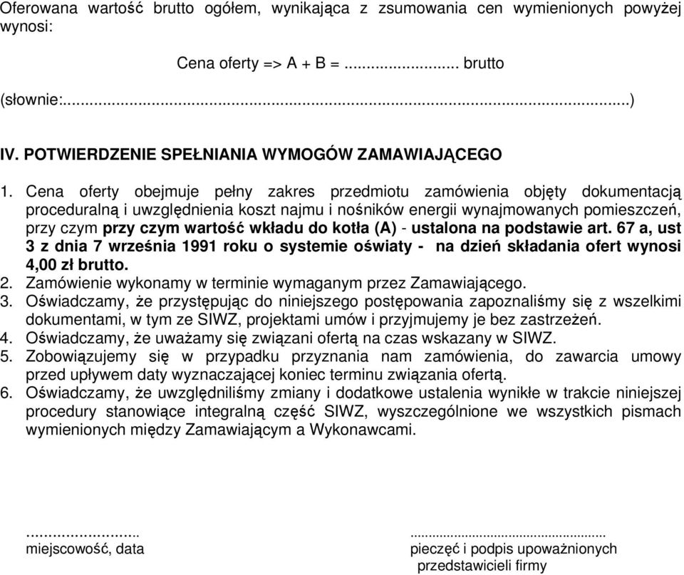 do kotła (A) - ustalona na podstawie art. 67 a, ust 3 z dnia 7 września 1991 roku o systemie oświaty - na dzień składania ofert wynosi 4,00 zł brutto. 2.