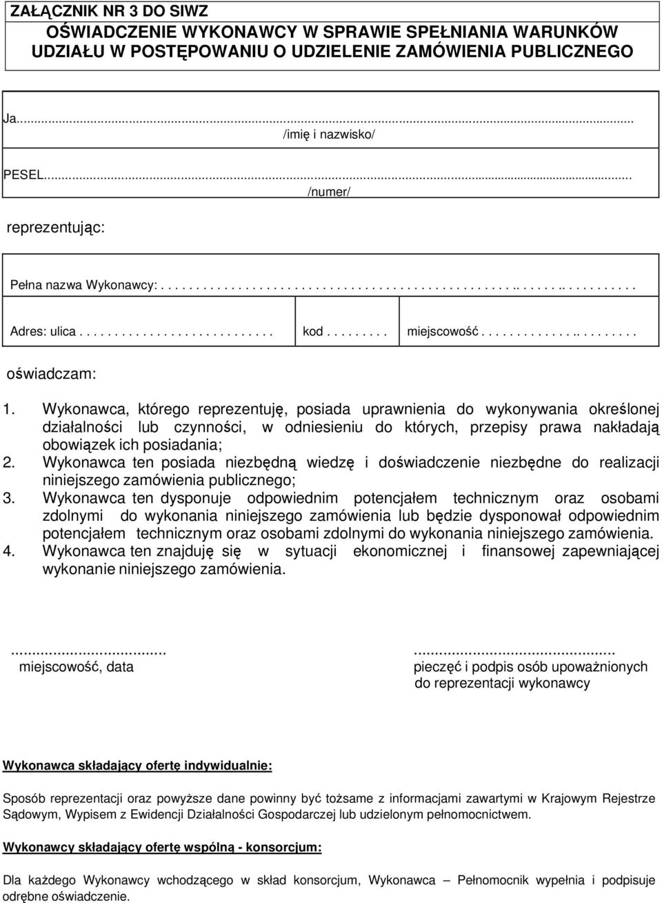 Wykonawca, którego reprezentuję, posiada uprawnienia do wykonywania określonej działalności lub czynności, w odniesieniu do których, przepisy prawa nakładają obowiązek ich posiadania; 2.