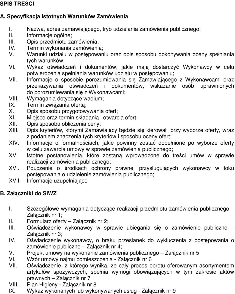 Wykaz oświadczeń i dokumentów, jakie mają dostarczyć Wykonawcy w celu potwierdzenia spełniania warunków udziału w postępowaniu; VII.
