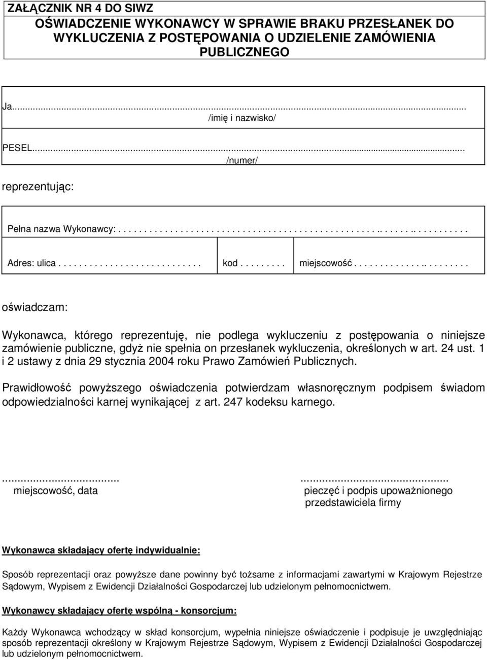 ...................... oświadczam: Wykonawca, którego reprezentuję, nie podlega wykluczeniu z postępowania o niniejsze zamówienie publiczne, gdyż nie spełnia on przesłanek wykluczenia, określonych w art.