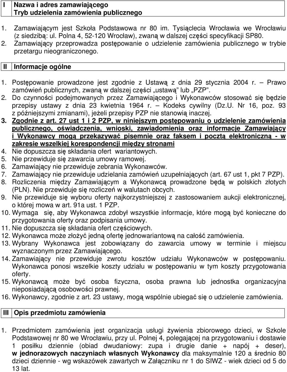 II Informacje ogólne 1. Postępowanie prowadzone jest zgodnie z Ustawą z dnia 29