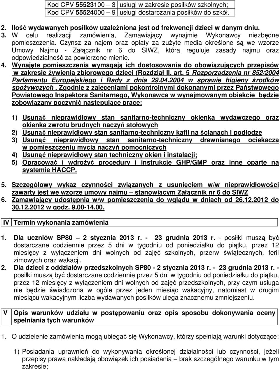 Wynajęte pomieszczenia wymagają ich dostosowania do obowiązujących przepisów w zakresie żywienia zbiorowego dzieci (Rozdział II, art.