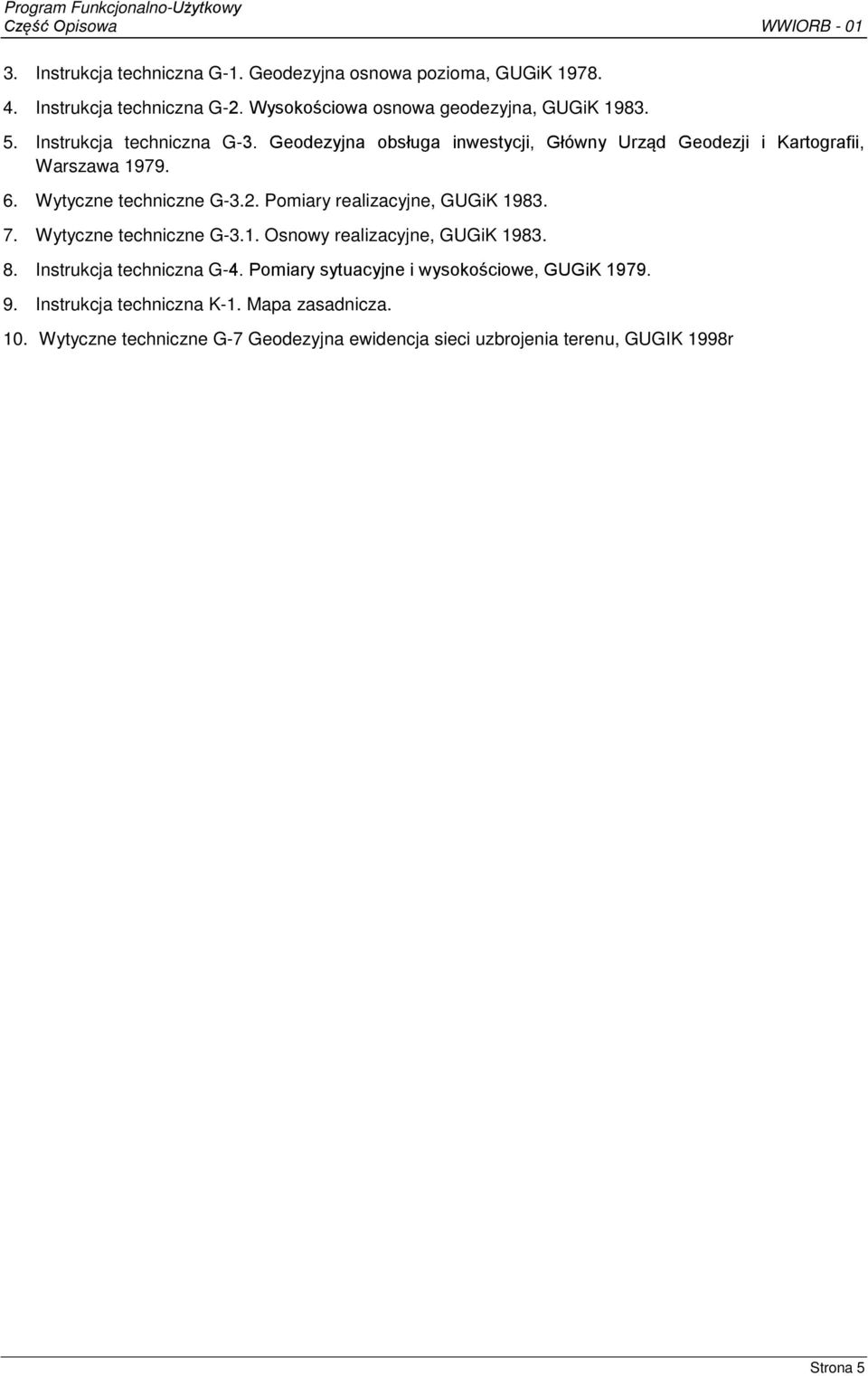 Pomiary realizacyjne, GUGiK 1983. 7. Wytyczne techniczne G-3.1. Osnowy realizacyjne, GUGiK 1983. 8. Instrukcja techniczna G-4.