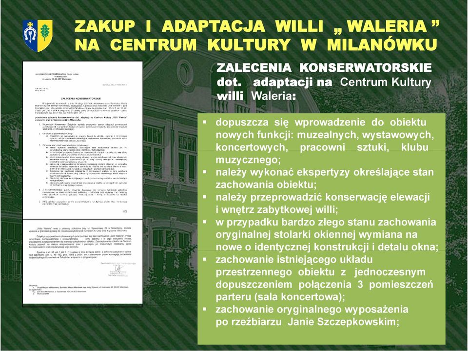 muzycznego; należy wykonać ekspertyzy określające stan zachowania obiektu; należy przeprowadzić konserwację elewacji i wnętrz zabytkowej willi; w przypadku bardzo