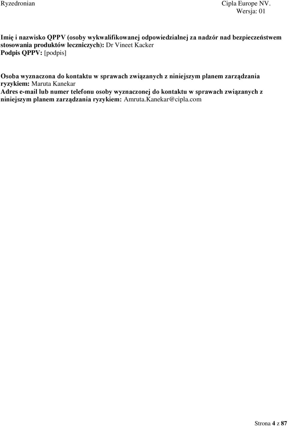 związanych z niniejszym planem zarządzania ryzykiem: Maruta Kanekar Adres e-mail lub numer telefonu osoby