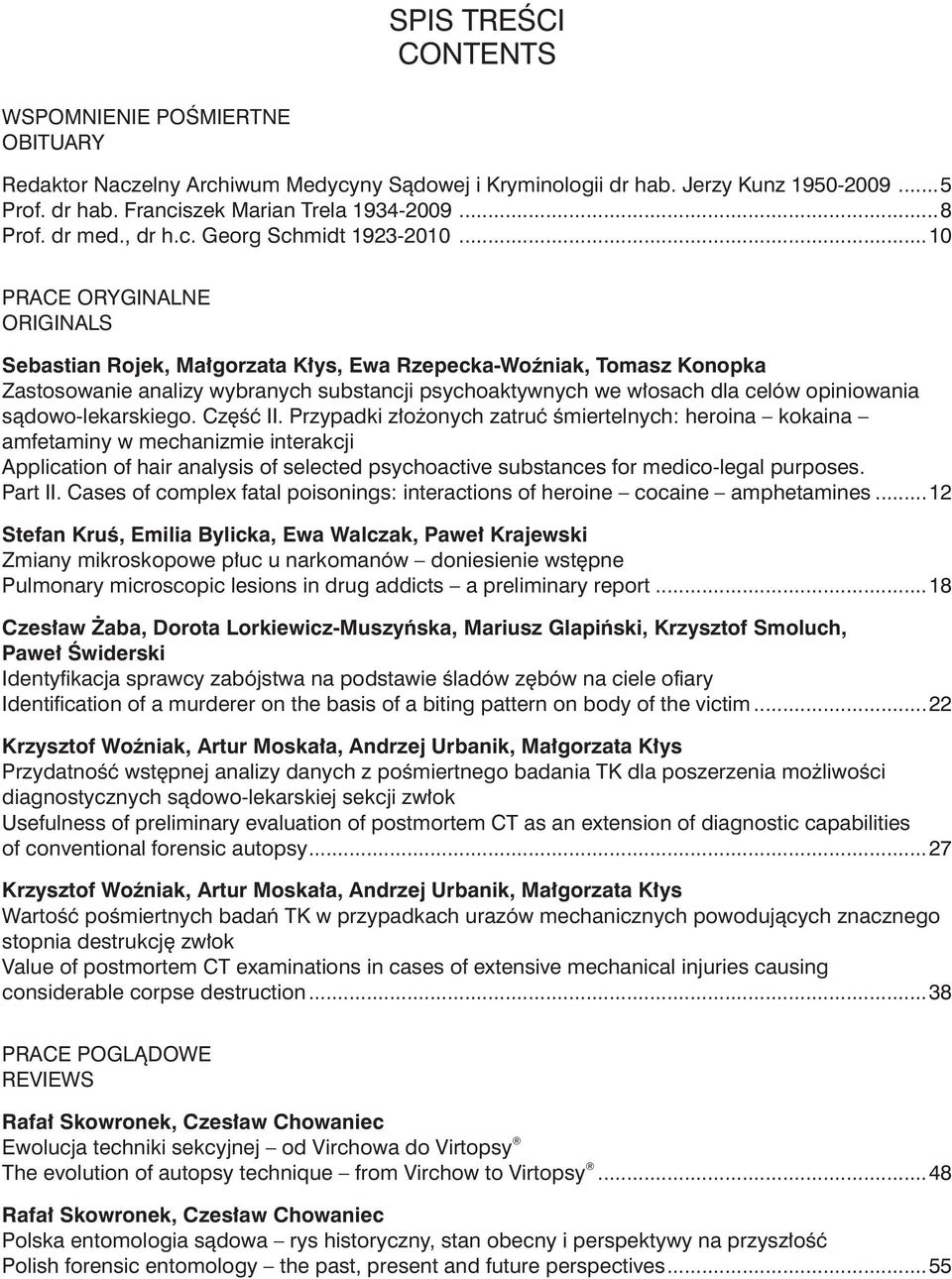 ..10 PRACE ORYGINALNE ORIGINALS Sebastian Rojek, Małgorzata Kłys, Ewa Rzepecka-Woźniak, Tomasz Konopka Zastosowanie analizy wybranych substancji psychoaktywnych we włosach dla celów opiniowania
