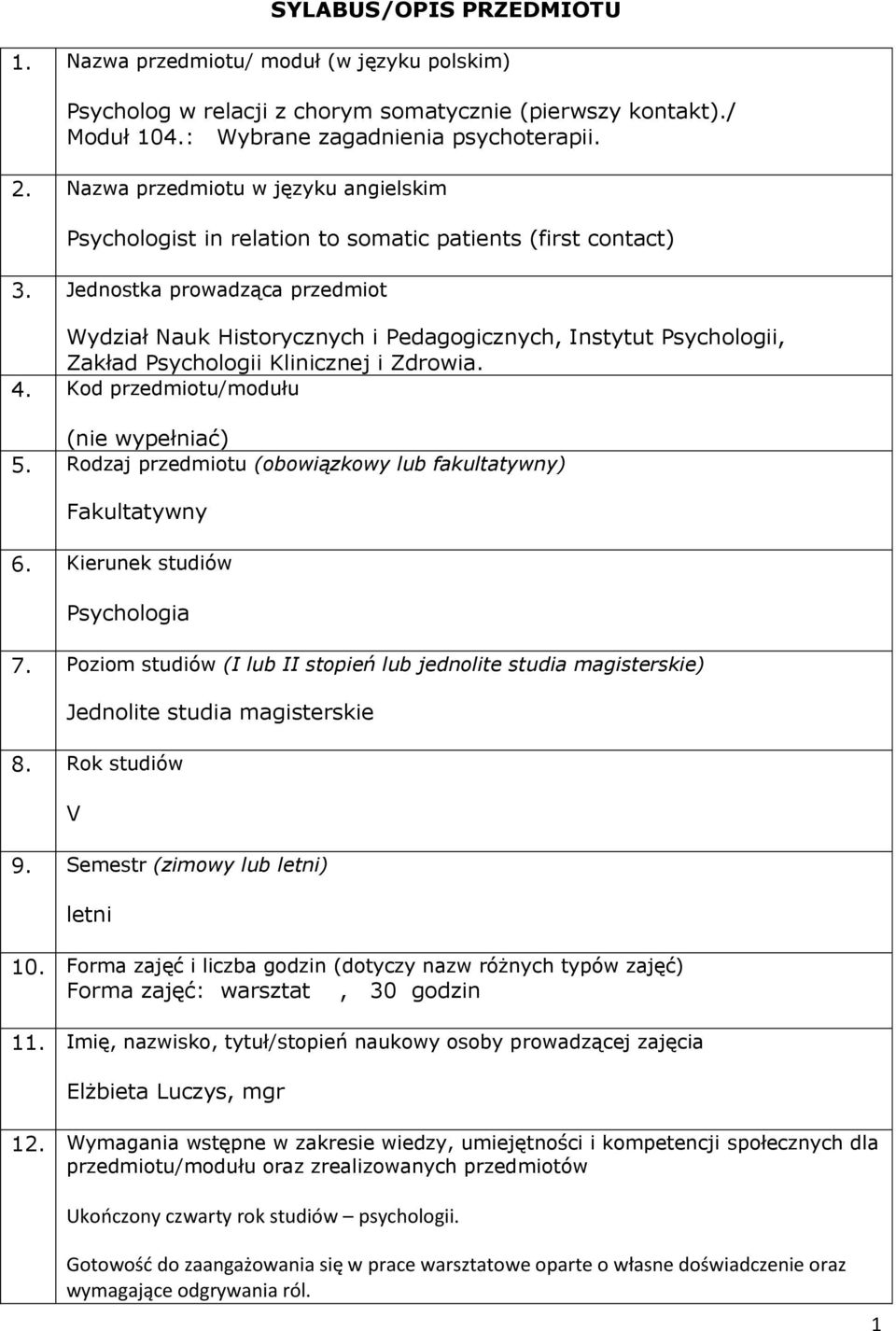 Jednostka prowadząca przedmiot Wydział Nauk Historycznych i Pedagogicznych, Instytut Psychologii, Zakład Psychologii Klinicznej i Zdrowia. 4. Kod przedmiotu/modułu (nie wypełniać) 5.
