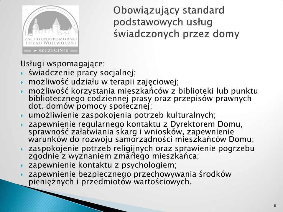 domów pomocy społecznej; umożliwienie zaspokojenia potrzeb kulturalnych; zapewnienie regularnego kontaktu z Dyrektorem Domu, sprawność załatwiania skarg i wniosków,