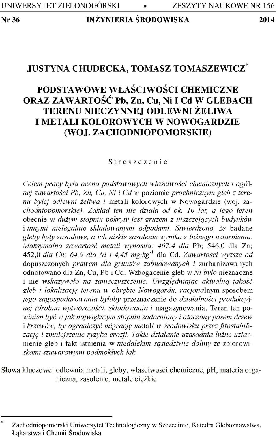 ZACHODNIOPOMORSKIE) S t r e s z c z e n i e Celem pracy była ocena podstawowych właściwości chemicznych i ogólnej zawartości Pb, Zn, Cu, Ni i Cd w poziomie próchnicznym gleb z terenu byłej odlewni