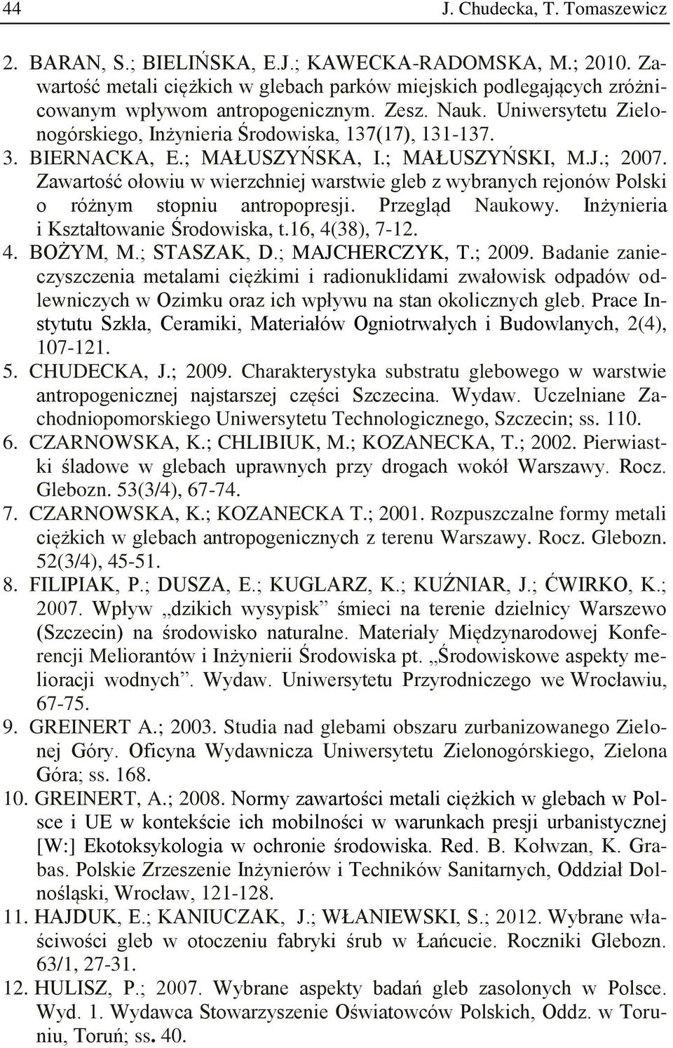 Zawartość ołowiu w wierzchniej warstwie gleb z wybranych rejonów Polski o różnym stopniu antropopresji. Przegląd Naukowy. Inżynieria i Kształtowanie Środowiska, t.16, 4(38), 7-12. 4. BOŻYM, M.