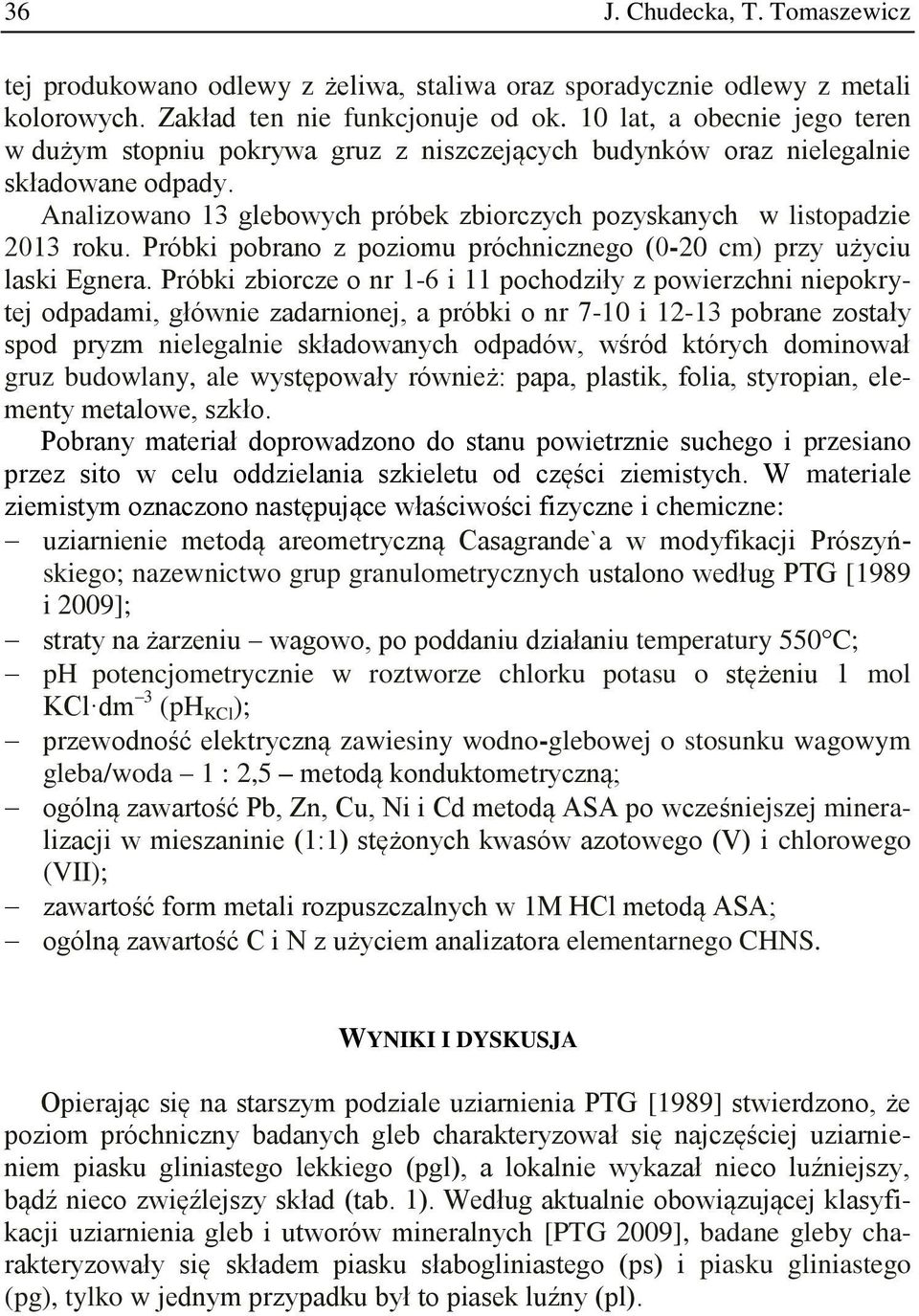 Próbki pobrano z poziomu próchnicznego (0-20 cm) przy użyciu laski Egnera.