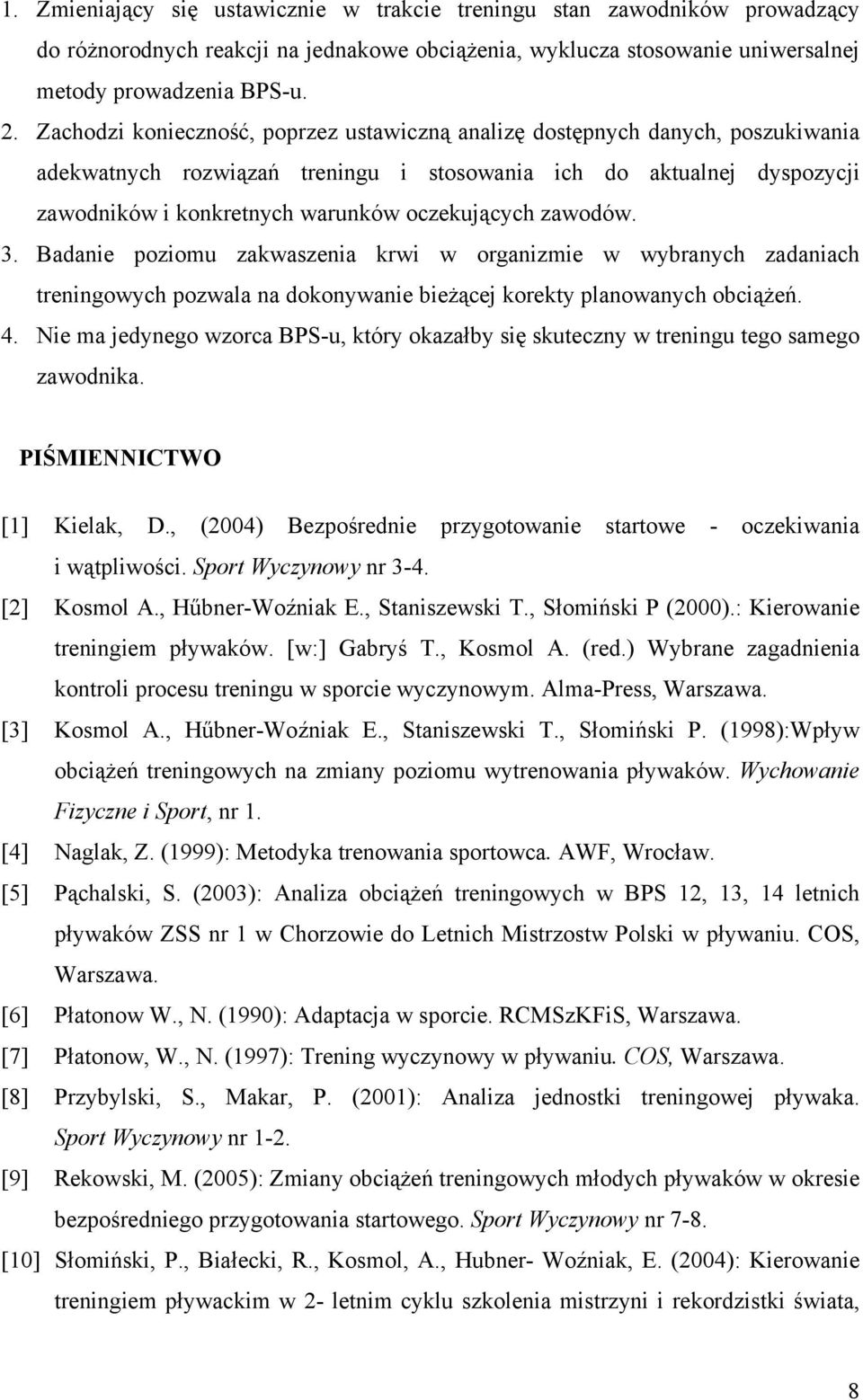 zawodów. 3. Badanie poziomu zakwaszenia krwi w organizmie w wybranych zadaniach treningowych pozwala na dokonywanie bieżącej korekty planowanych obciążeń. 4.