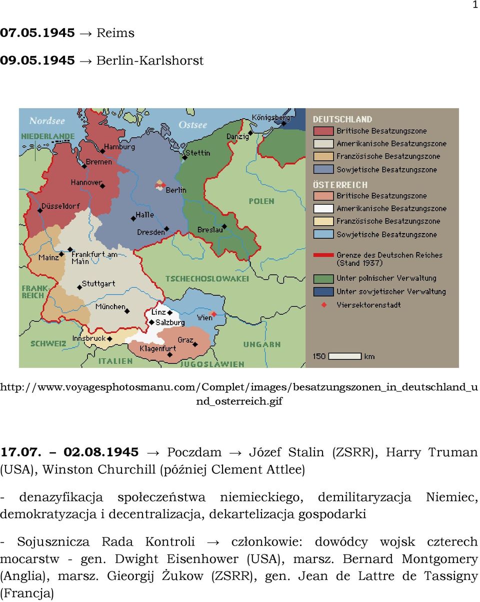 1945 Poczdam Józef Stalin (ZSRR), Harry Truman (USA), Winston Churchill (później Clement Attlee) - denazyfikacja społeczeństwa niemieckiego,