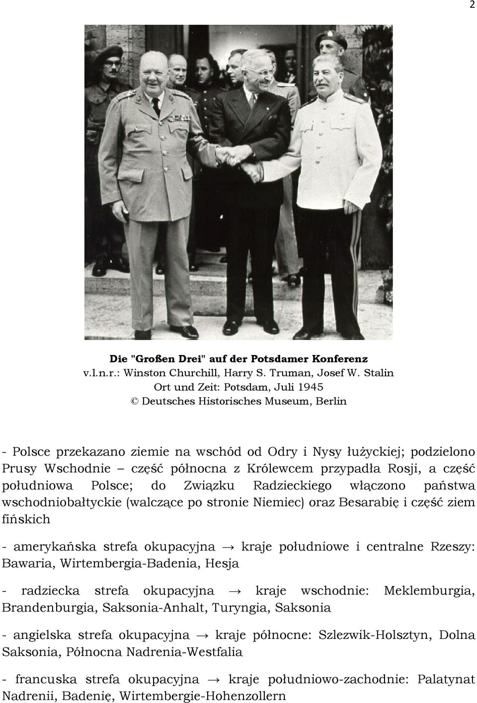 przypadła Rosji, a część południowa Polsce; do Związku Radzieckiego włączono państwa wschodniobałtyckie (walczące po stronie Niemiec) oraz Besarabię i część ziem fińskich - amerykańska strefa