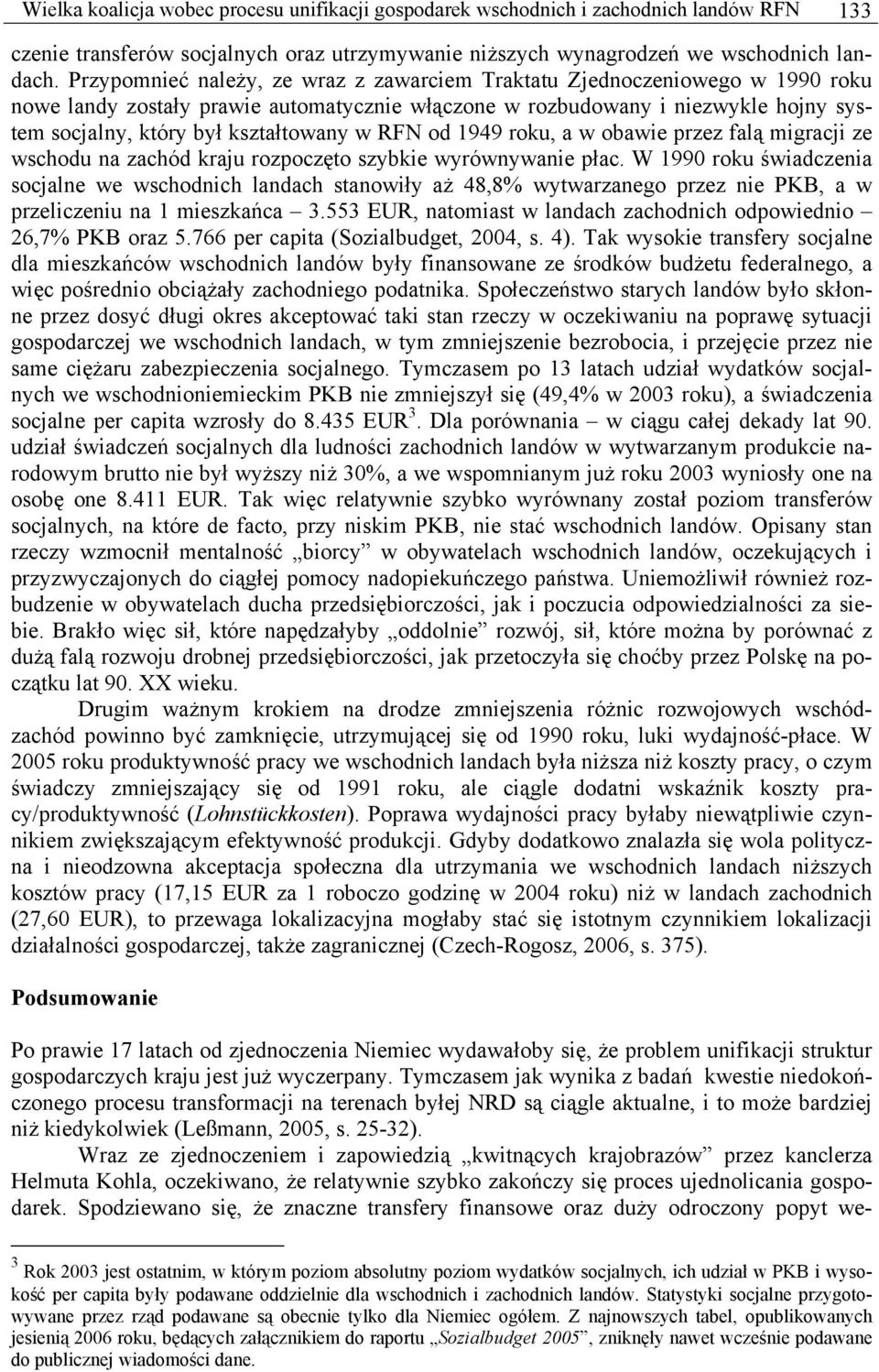 w RFN od 1949 roku, a w obawie przez falą migracji ze wschodu na zachód kraju rozpoczęto szybkie wyrównywanie płac.