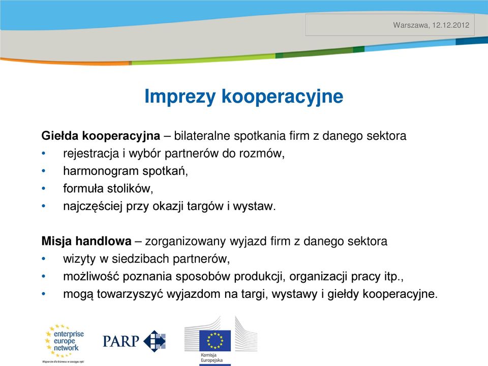 Misja handlowa zorganizowany wyjazd firm z danego sektora wizyty w siedzibach partnerów, możliwość