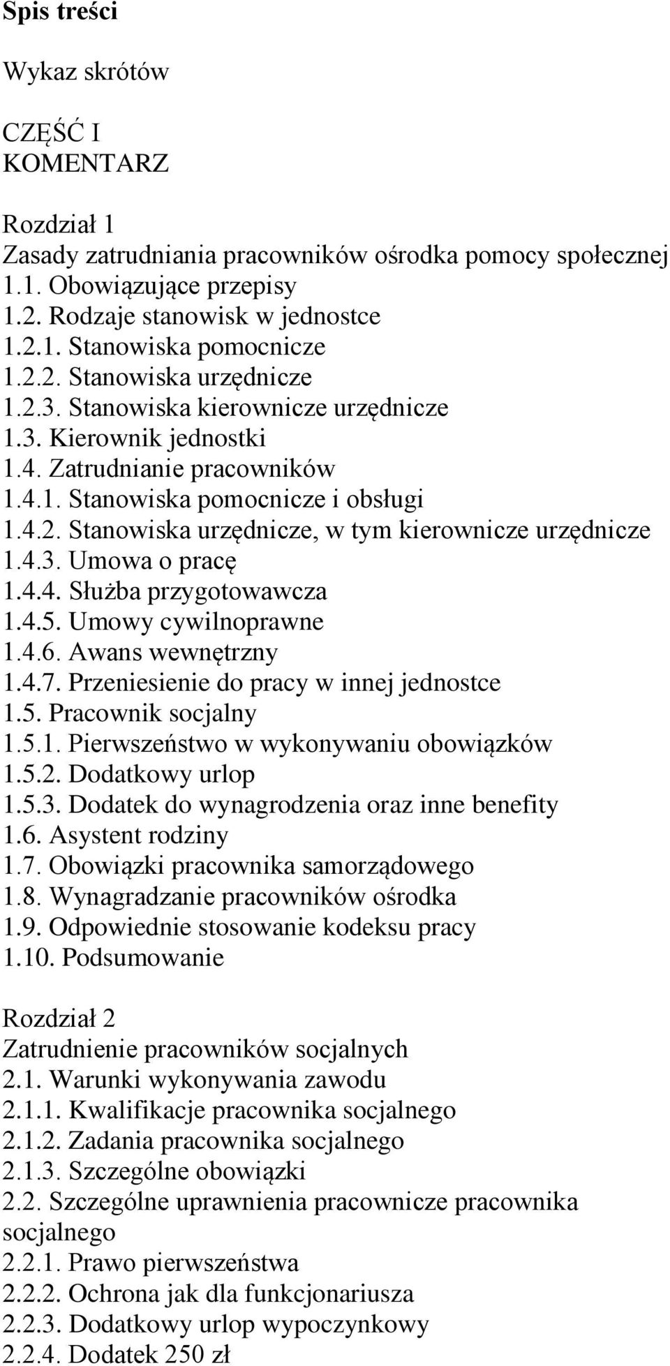 4.3. Umowa o pracę 1.4.4. Służba przygotowawcza 1.4.5. Umowy cywilnoprawne 1.4.6. Awans wewnętrzny 1.4.7. Przeniesienie do pracy w innej jednostce 1.5. Pracownik socjalny 1.5.1. Pierwszeństwo w wykonywaniu obowiązków 1.