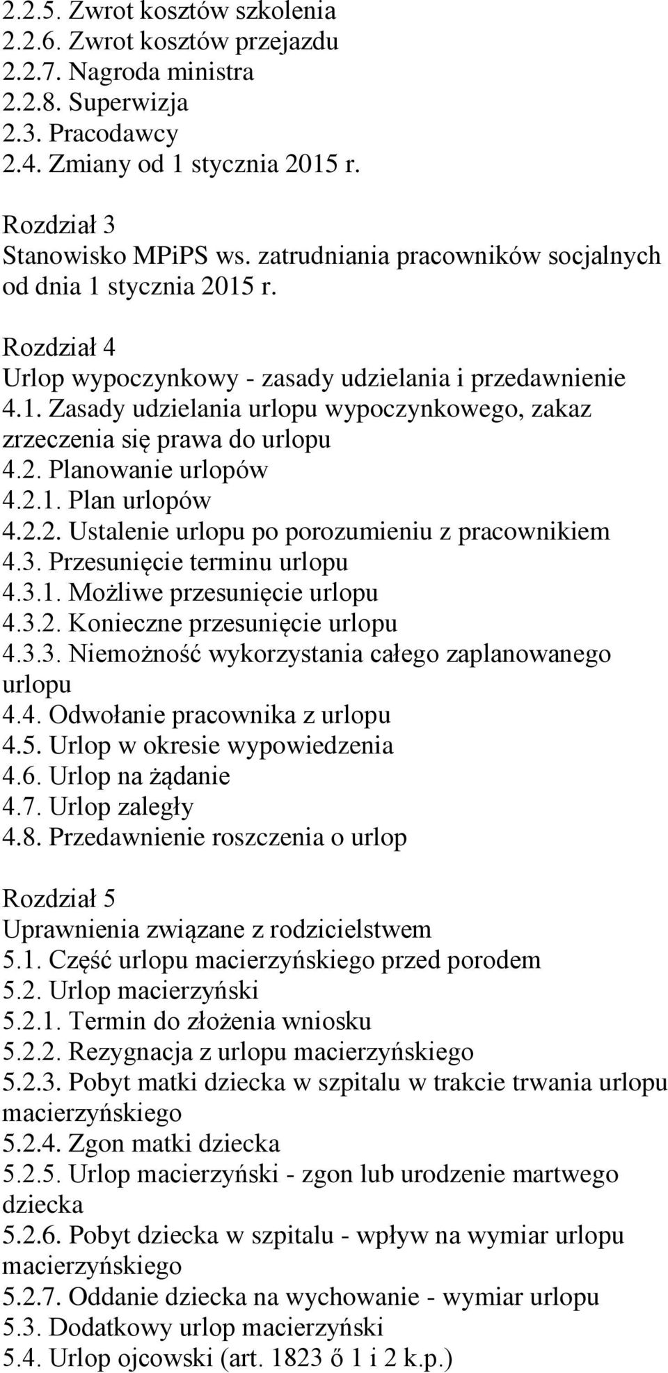 2. Planowanie urlopów 4.2.1. Plan urlopów 4.2.2. Ustalenie urlopu po porozumieniu z pracownikiem 4.3. Przesunięcie terminu urlopu 4.3.1. Możliwe przesunięcie urlopu 4.3.2. Konieczne przesunięcie urlopu 4.