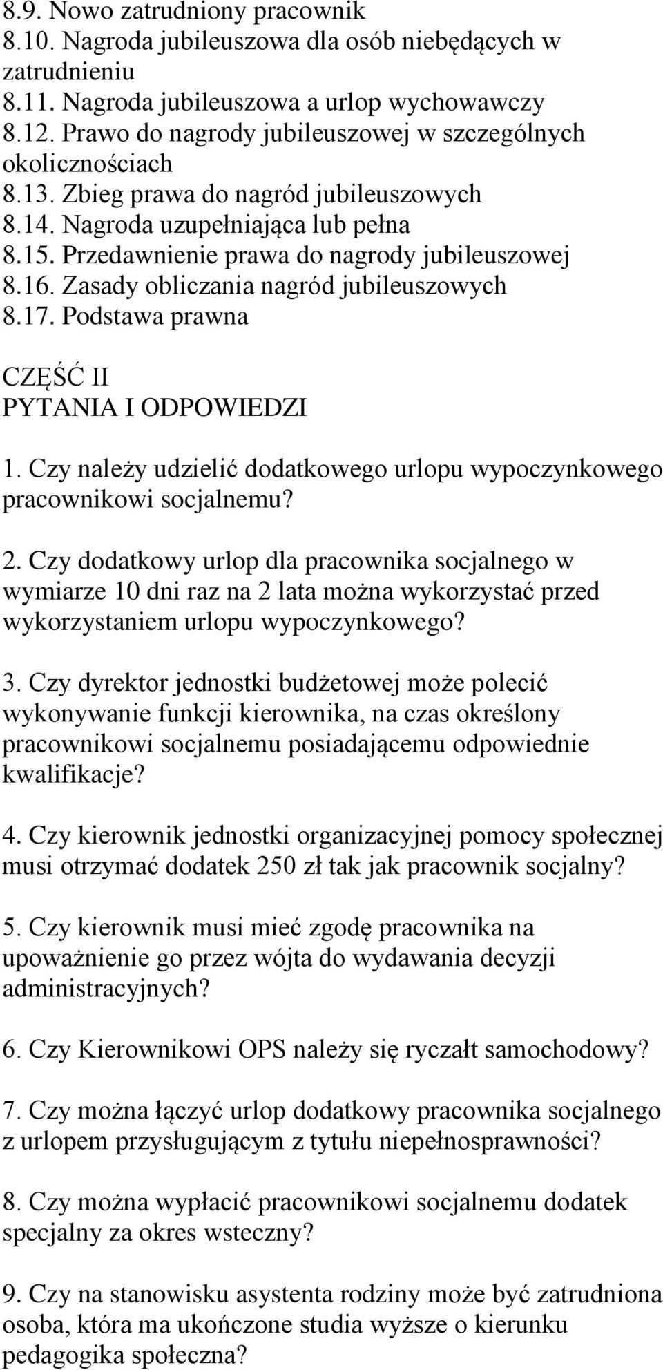 Zasady obliczania nagród jubileuszowych 8.17. Podstawa prawna CZĘŚĆ II PYTANIA I ODPOWIEDZI 1. Czy należy udzielić dodatkowego urlopu wypoczynkowego pracownikowi socjalnemu? 2.