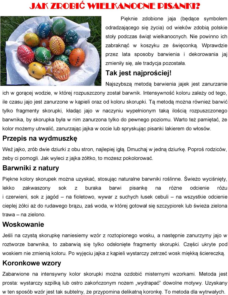 Najszybszą metodą barwienia jajek jest zanurzanie ich w gorącej wodzie, w której rozpuszczony został barwnik.