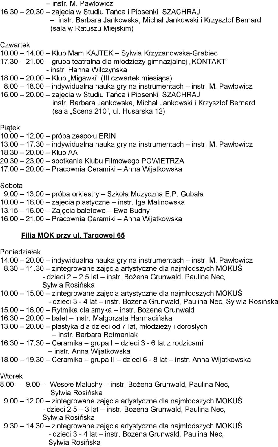 00 indywidualna nauka gry na instrumentach instr. M. Pawłowicz 16.00 20.00 zajęcia w Studiu Tańca i Piosenki SZACHRAJ instr.