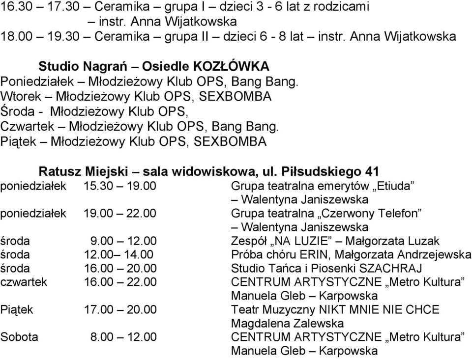 Wtorek Młodzieżowy Klub OPS, SEXBOMBA Środa - Młodzieżowy Klub OPS, Czwartek Młodzieżowy Klub OPS, Bang Bang. Piątek Młodzieżowy Klub OPS, SEXBOMBA Ratusz Miejski sala widowiskowa, ul.