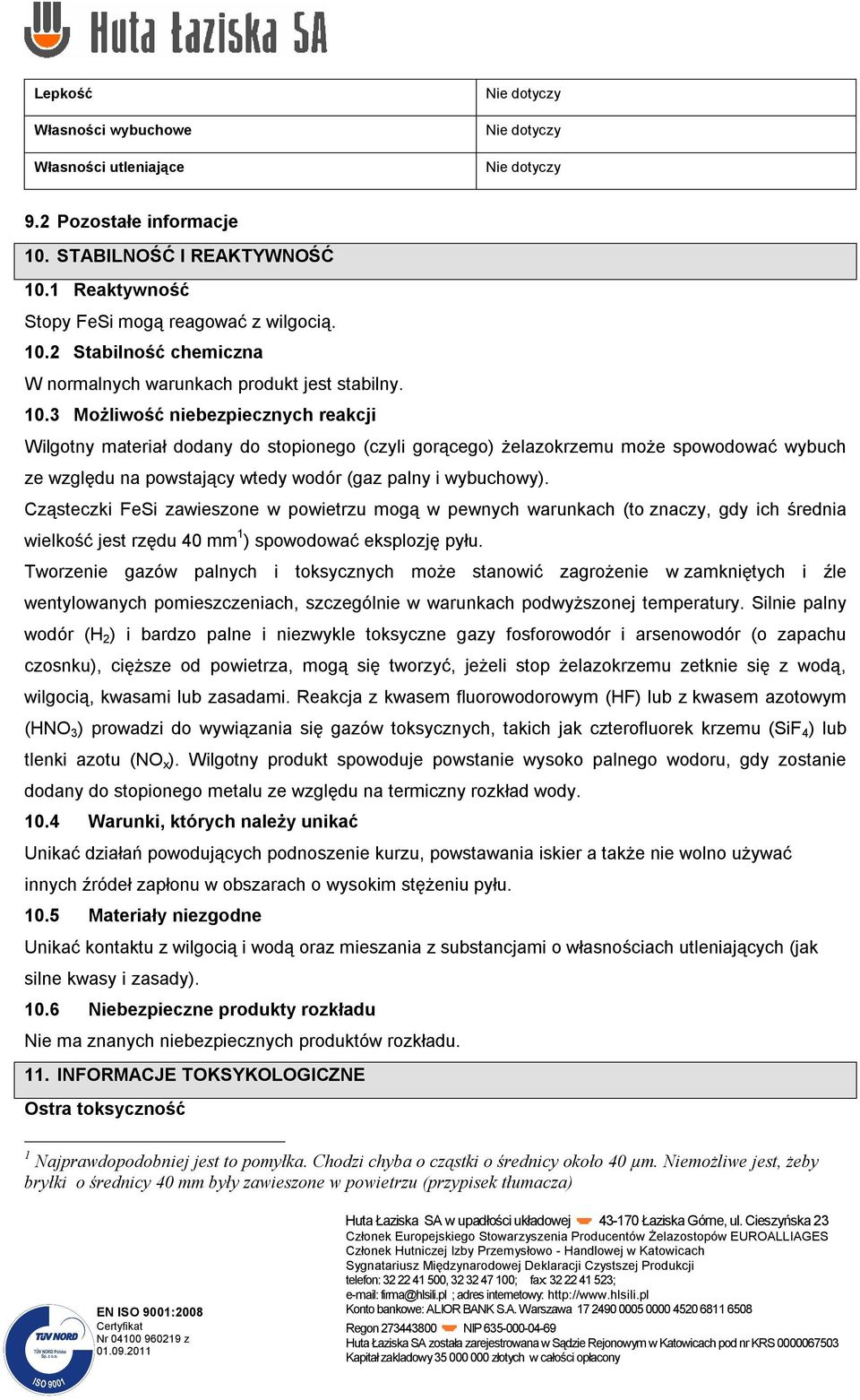 Cząsteczki FeSi zawieszone w powietrzu mogą w pewnych warunkach (to znaczy, gdy ich średnia wielkość jest rzędu 40 mm 1 ) spowodować eksplozję pyłu.