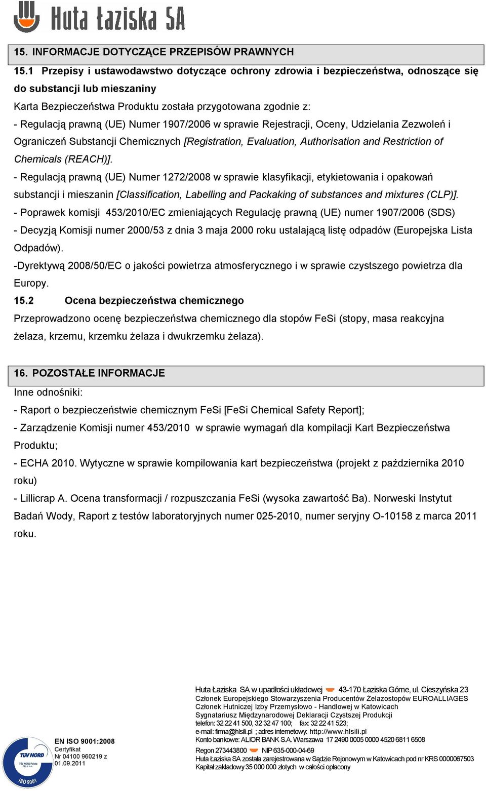 Numer 1907/2006 w sprawie Rejestracji, Oceny, Udzielania Zezwoleń i Ograniczeń Substancji Chemicznych [Registration, Evaluation, Authorisation and Restriction of Chemicals (REACH)].