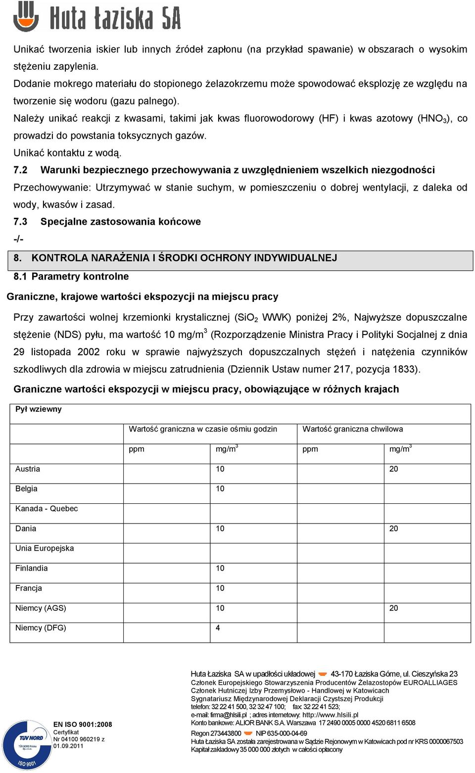 Należy unikać reakcji z kwasami, takimi jak kwas fluorowodorowy (HF) i kwas azotowy (HNO 3 ), co prowadzi do powstania toksycznych gazów. Unikać kontaktu z wodą. 7.