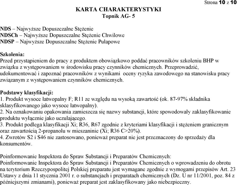 Przeprowadzić, udokumentować i zapoznać pracowników z wynikami oceny ryzyka zawodowego na stanowisku pracy związanym z występowaniem czynników chemicznych. Podstawy klasyfikacji: 1.